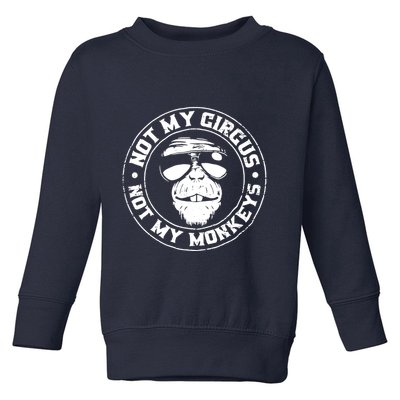 Not My Circus Not My Monkeys Toddler Sweatshirt