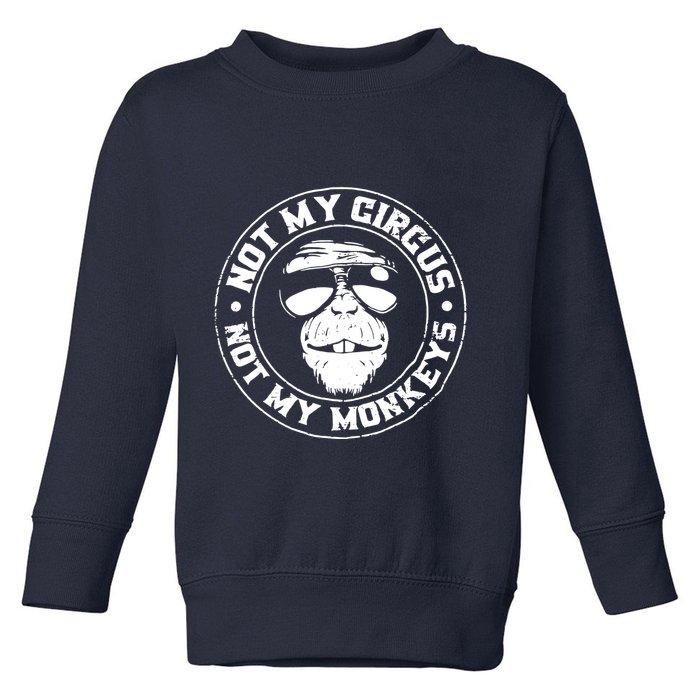 Not My Circus Not My Monkeys Toddler Sweatshirt