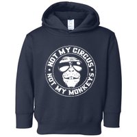 Not My Circus Not My Monkeys Toddler Hoodie