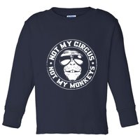 Not My Circus Not My Monkeys Toddler Long Sleeve Shirt