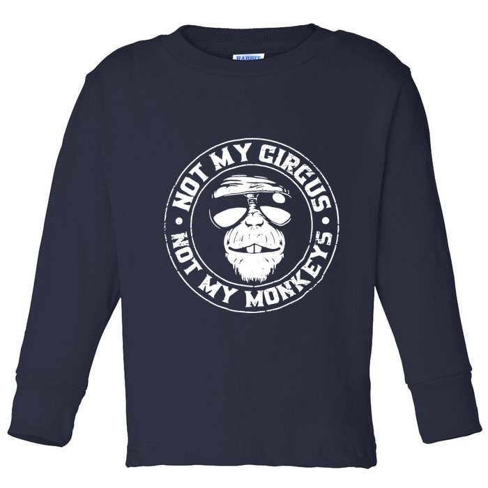 Not My Circus Not My Monkeys Toddler Long Sleeve Shirt