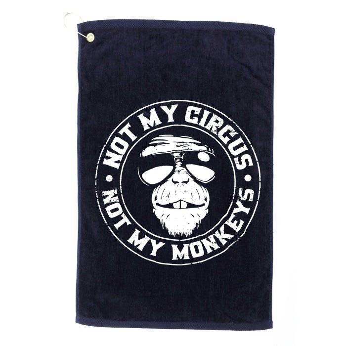 Not My Circus Not My Monkeys Golf Towel