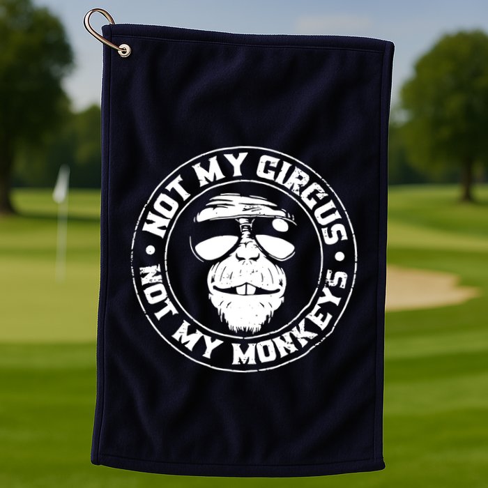 Not My Circus Not My Monkeys Golf Towel