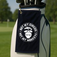 Not My Circus Not My Monkeys Golf Towel