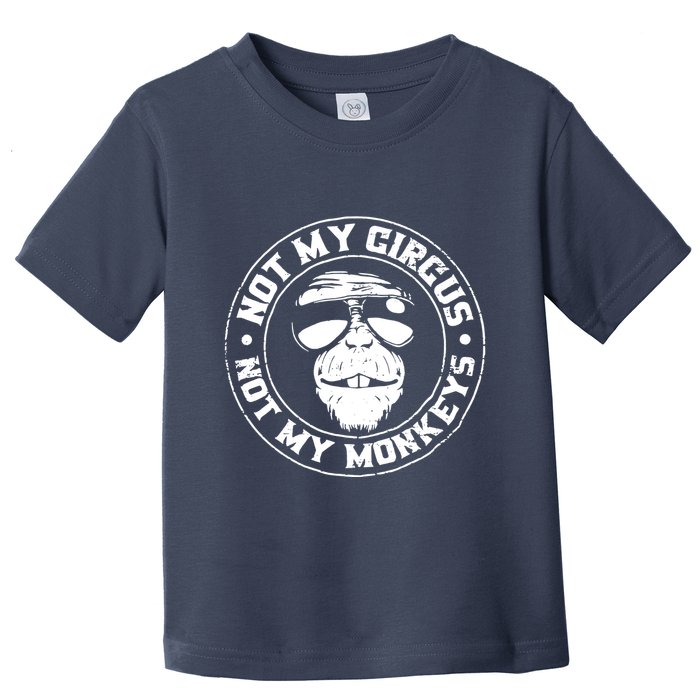 Not My Circus Not My Monkeys Toddler T-Shirt