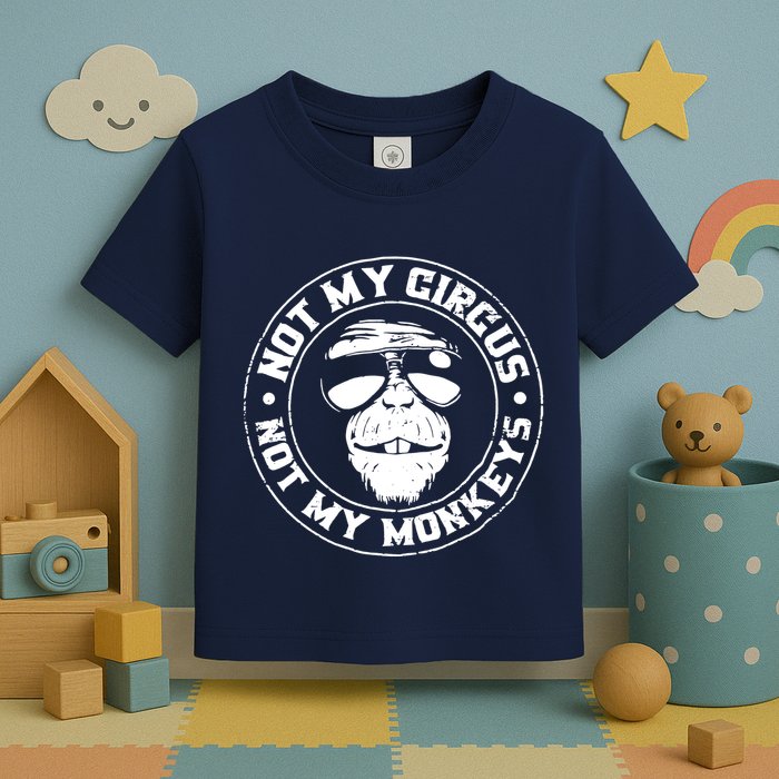 Not My Circus Not My Monkeys Toddler T-Shirt