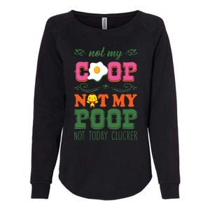 Not My Coop Not My Poop Funny Chicken Farmer Quote Womens California Wash Sweatshirt