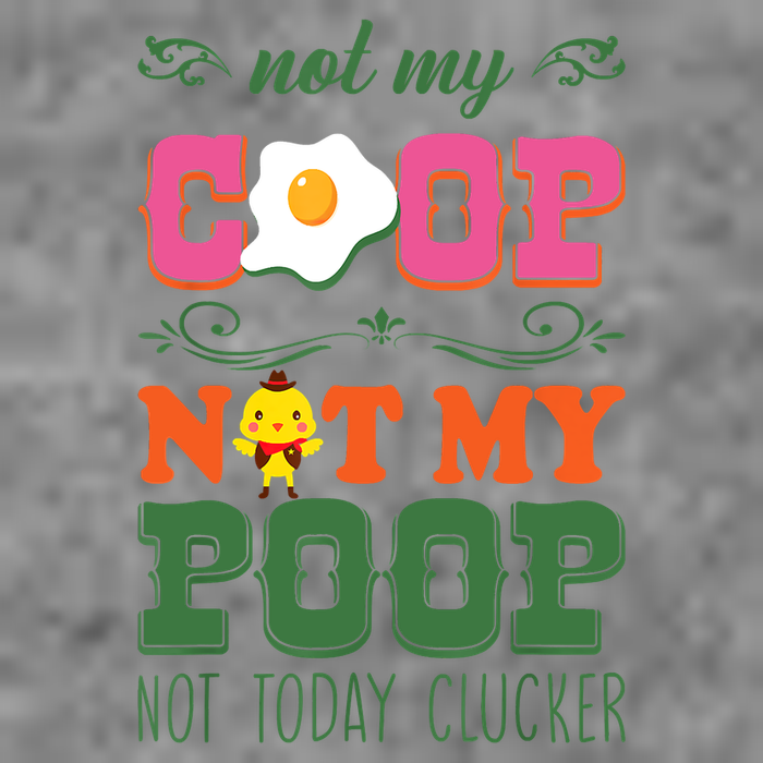 Not My Coop Not My Poop Funny Chicken Farmer Quote Sweatshirt