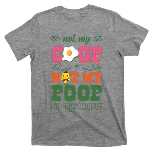 Not My Coop Not My Poop Funny Chicken Farmer Quote T-Shirt