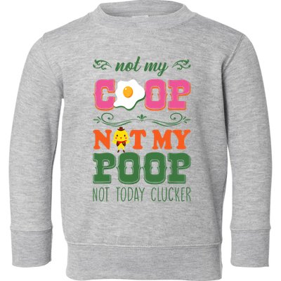 Not My Coop Not My Poop Funny Chicken Farmer Quote Toddler Sweatshirt