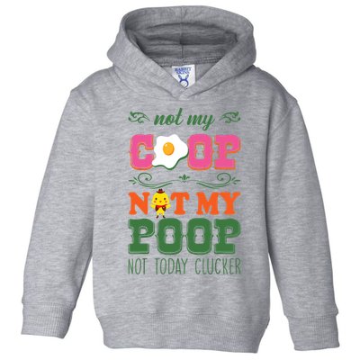 Not My Coop Not My Poop Funny Chicken Farmer Quote Toddler Hoodie