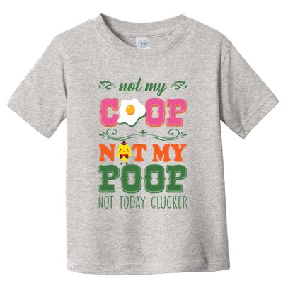 Not My Coop Not My Poop Funny Chicken Farmer Quote Toddler T-Shirt