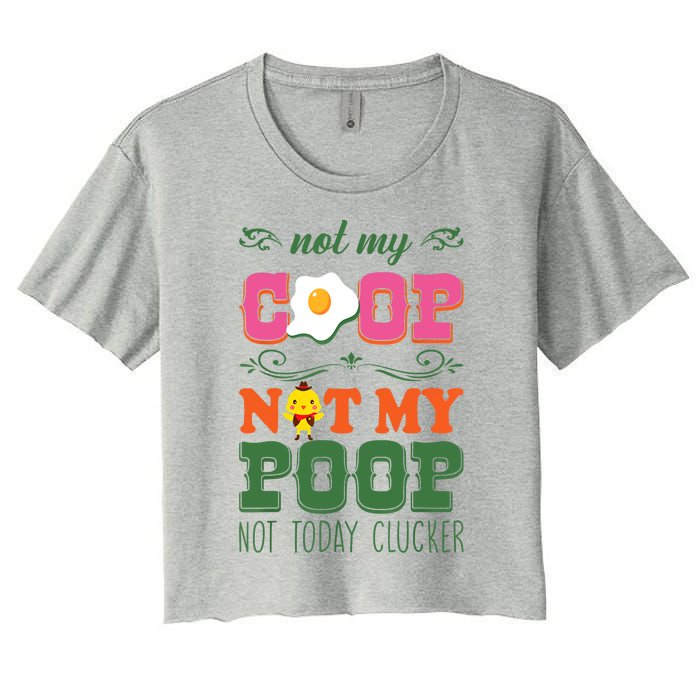 Not My Coop Not My Poop Funny Chicken Farmer Quote Women's Crop Top Tee