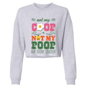 Not My Coop Not My Poop Funny Chicken Farmer Quote Cropped Pullover Crew