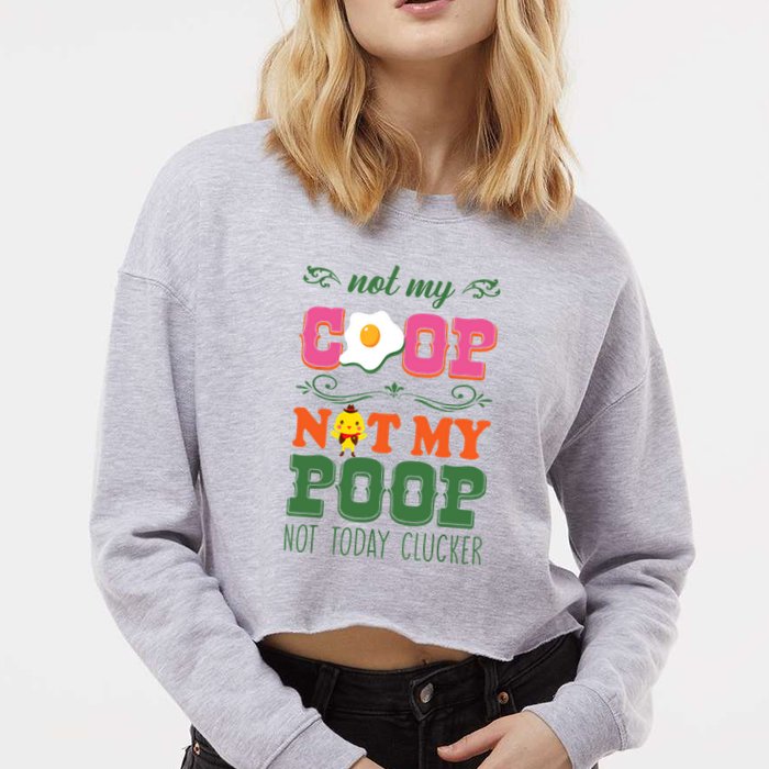 Not My Coop Not My Poop Funny Chicken Farmer Quote Cropped Pullover Crew