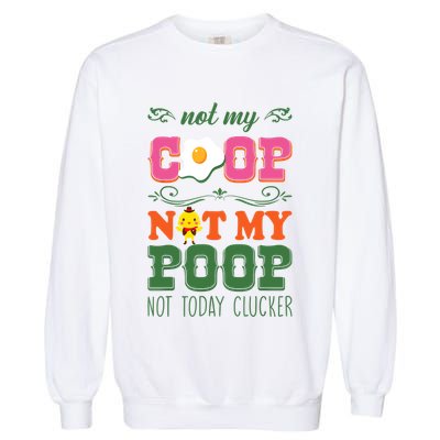 Not My Coop Not My Poop Funny Chicken Farmer Quote Garment-Dyed Sweatshirt