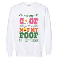 Not My Coop Not My Poop Funny Chicken Farmer Quote Garment-Dyed Sweatshirt