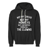 Not My Circus Not My Monkeys But I Definitely Know Nanny Garment-Dyed Fleece Hoodie