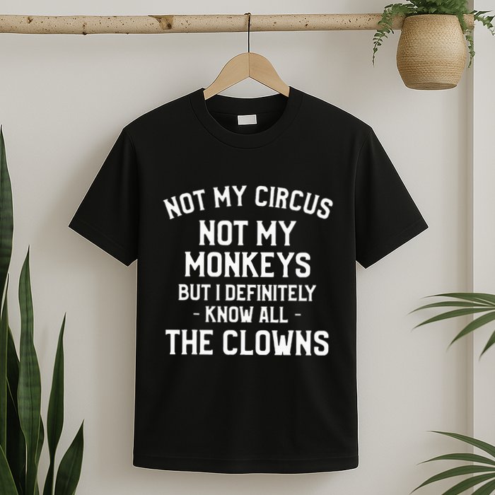 Not My Circus Not My Monkeys But I Definitely Know Nanny T-Shirt