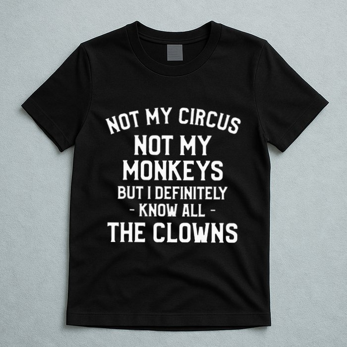 Not My Circus Not My Monkeys But I Definitely Know Nanny T-Shirt