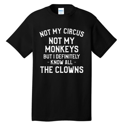 Not My Circus Not My Monkeys But I Definitely Know Nanny Tall T-Shirt