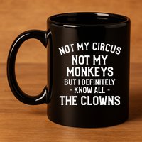Not My Circus Not My Monkeys But I Definitely Know Nanny 11oz C Handle Ceramic Mug