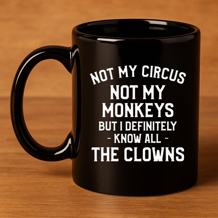 Not My Circus Not My Monkeys But I Definitely Know Nanny 11oz C Handle Ceramic Mug