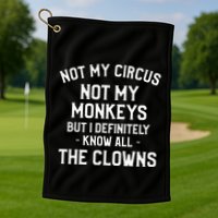 Not My Circus Not My Monkeys But I Definitely Know Nanny Golf Towel