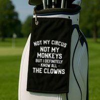 Not My Circus Not My Monkeys But I Definitely Know Nanny Golf Towel