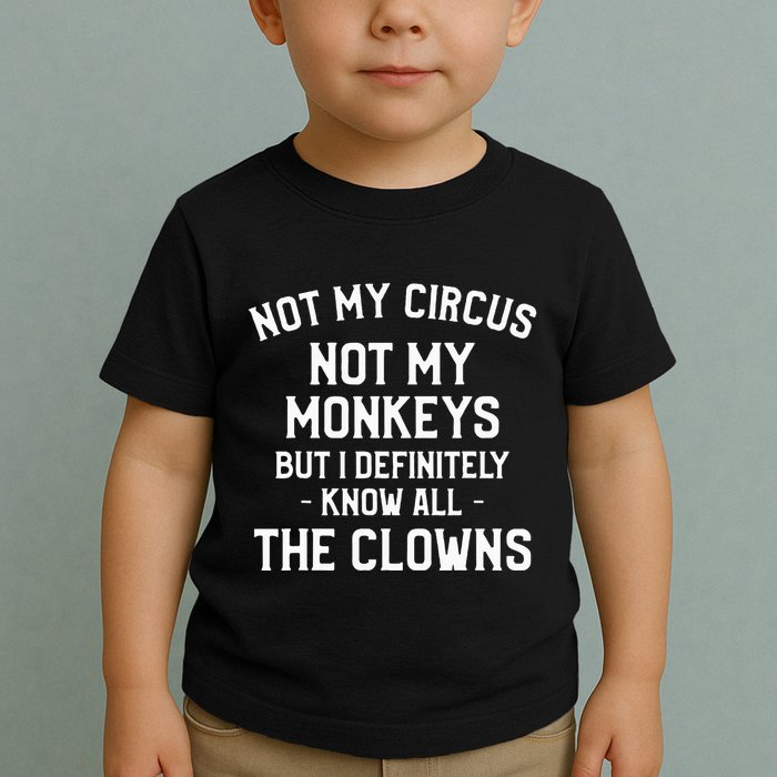 Not My Circus Not My Monkeys But I Definitely Know Nanny Toddler T-Shirt