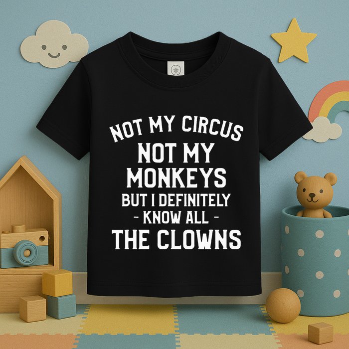Not My Circus Not My Monkeys But I Definitely Know Nanny Toddler T-Shirt
