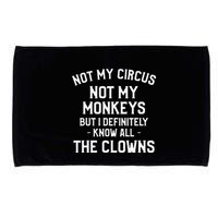 Not My Circus Not My Monkeys But I Definitely Know Nanny Microfiber Hand Towel