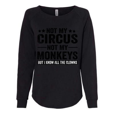 Not My Circus Not My Monkeys But I Definitely Know All The Clowns Funny Saying Womens California Wash Sweatshirt