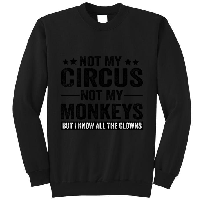 Not My Circus Not My Monkeys But I Definitely Know All The Clowns Funny Saying Tall Sweatshirt
