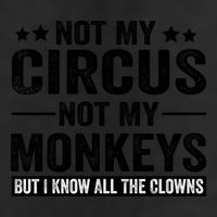Not My Circus Not My Monkeys But I Definitely Know All The Clowns Funny Saying 25L Jumbo Tote