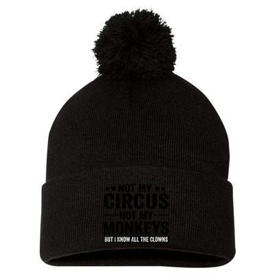 Not My Circus Not My Monkeys But I Definitely Know All The Clowns Funny Saying Pom Pom 12in Knit Beanie