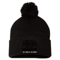 Not My Circus Not My Monkeys But I Definitely Know All The Clowns Funny Saying Pom Pom 12in Knit Beanie
