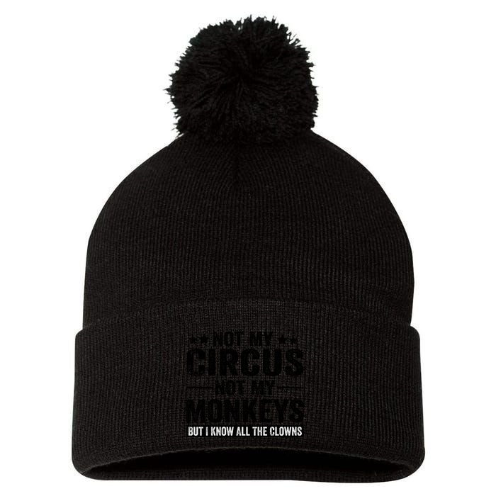 Not My Circus Not My Monkeys But I Definitely Know All The Clowns Funny Saying Pom Pom 12in Knit Beanie