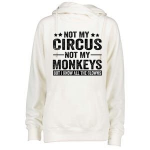 Not My Circus Not My Monkeys But I Definitely Know All The Clowns Funny Saying Womens Funnel Neck Pullover Hood