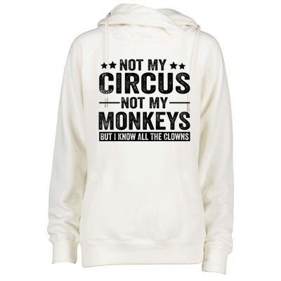 Not My Circus Not My Monkeys But I Definitely Know All The Clowns Funny Saying Womens Funnel Neck Pullover Hood