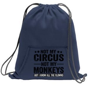 Not My Circus Not My Monkeys But I Definitely Know All The Clowns Funny Saying Sweatshirt Cinch Pack Bag