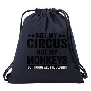 Not My Circus Not My Monkeys But I Definitely Know All The Clowns Funny Saying Drawstring Bag