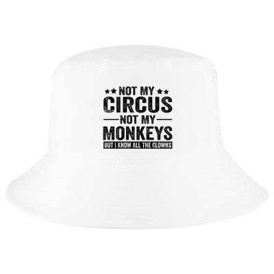 Not My Circus Not My Monkeys But I Definitely Know All The Clowns Funny Saying Cool Comfort Performance Bucket Hat