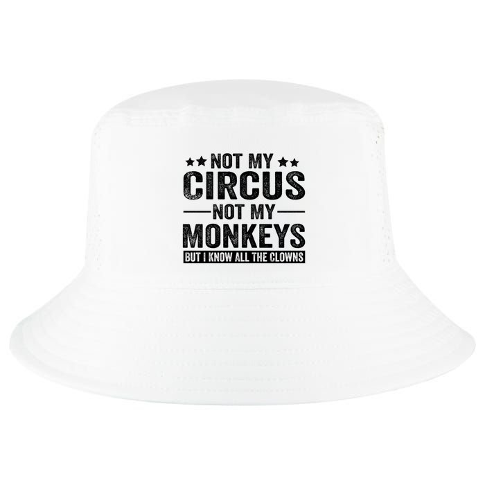 Not My Circus Not My Monkeys But I Definitely Know All The Clowns Funny Saying Cool Comfort Performance Bucket Hat