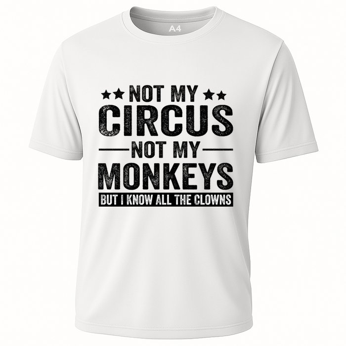 Not My Circus Not My Monkeys But I Definitely Know All The Clowns Funny Saying Performance Shirt