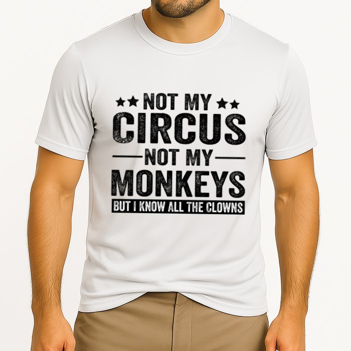 Not My Circus Not My Monkeys But I Definitely Know All The Clowns Funny Saying Performance Shirt
