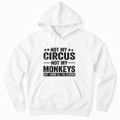 Not My Circus Not My Monkeys But I Definitely Know All The Clowns Funny Saying Hoodie