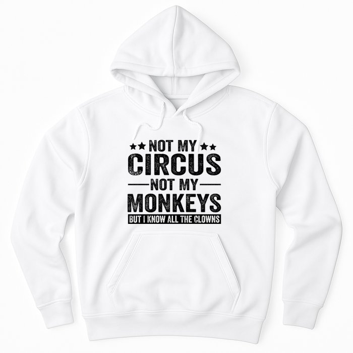 Not My Circus Not My Monkeys But I Definitely Know All The Clowns Funny Saying Hoodie