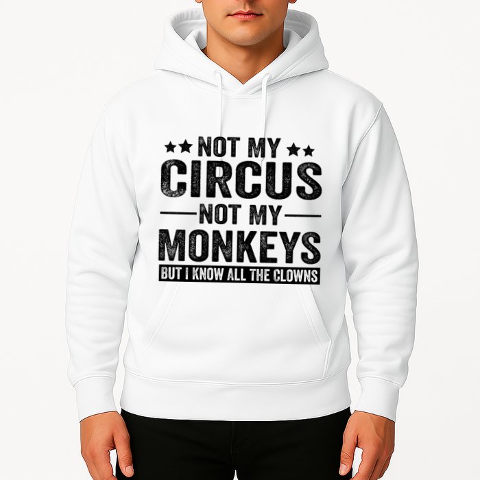 Not My Circus Not My Monkeys But I Definitely Know All The Clowns Funny Saying Hoodie