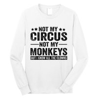 Not My Circus Not My Monkeys But I Definitely Know All The Clowns Funny Saying Long Sleeve Shirt